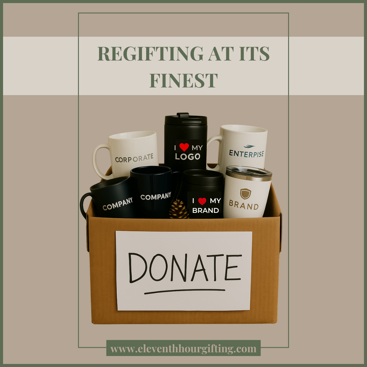 Donation box filled with branded coffee mugs and tumblers labeled “Company,” “Brand,” and “I ❤️ My Logo,” with the phrase “Regifting at Its Finest” above and “Donate” sign on the box, visually contrasting corporate swag with meaningful gifting.